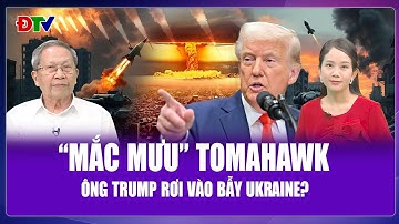 Thiếu tướng Lê Văn Cương: Ông Zelensky giăng bẫy Tomahawk khiến ông Trump “đắc tội” Nga?