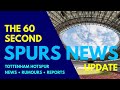 The 60 second spurs news update club returning to japan interest in eze  buongiorno gil to leave