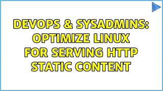 DevOps & SysAdmins: Optimize linux for serving http static content
