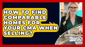 How To Find Comparable Homes For Your CMA When Selling? - Home Buyers and Sellers Guide