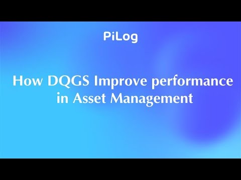 How DQGS improve performance  in Asset Management ? | PiLog Group #assetmanagement