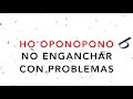 HO'OPONOPONO PARA NO ENGANCHAR CON LOS PROBLEMAS SUELTO Y CONFÍO FRASES GATILLO SOY LUZ SANACIÓN