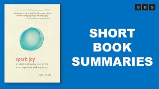 Short Book Summary of Spark Joy An Illustrated Master Class on the Art and Tidying Up by Marie Kondo
