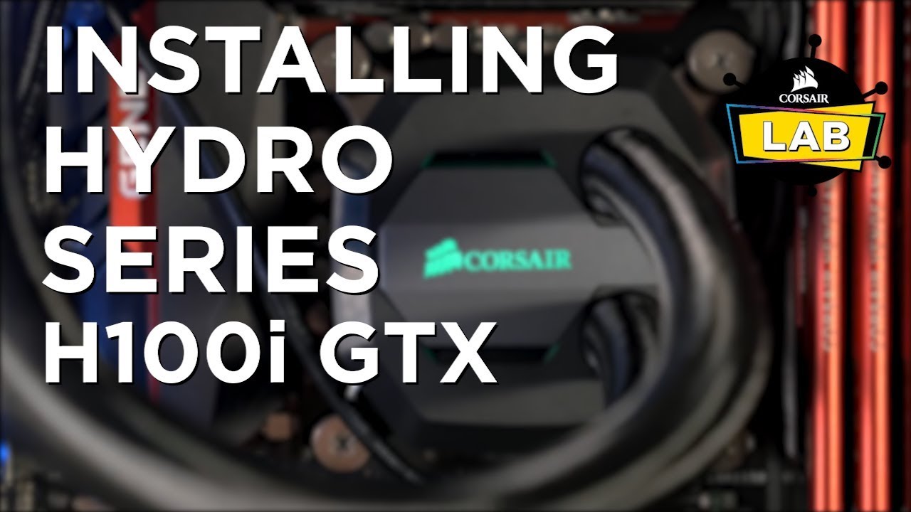 How To Install a CORSAIR Series H100i GTX or Liquid Cooler - YouTube
