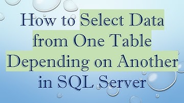 How to Select Data from One Table Depending on Another in SQL Server
