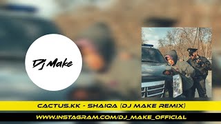 cactus.kk - Shaiqa (Dj Make Remix)