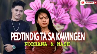 SAGUNA_TAYAN_PEDTINDIG_TA_SA_KAWINGEN_NORHANA_ft_NASH_B_ANGKANAN l NEW VERSION OF KAWINGEN |DUET  💥