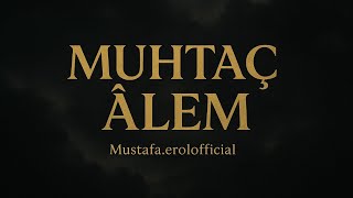 Kalbinde Yük Varsa Dinle… Muhtaç Âlem - İlahi Mustafa Erol