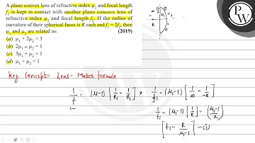 A plano convex lens of refractive index  and focal length  is kept in contact with another plano....