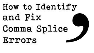 How to Identify and Fix Comma Splice Errors