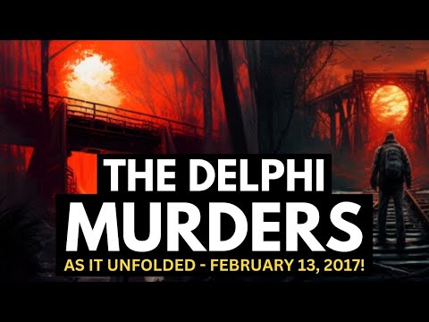 The Delphi Murders - As it Unfolded. February 13, 2017!