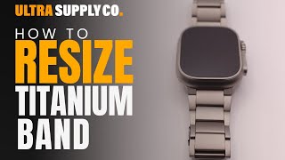 How to Resize Titanium Band for Apple Watch Ultra - Ultra Supply Co