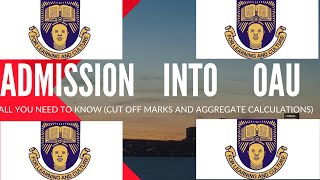 Admission Into Obafemi Awolowo University (All You Need To Know) (Cut off & aggregate calculation)