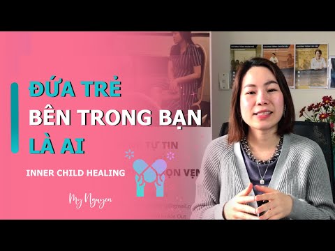Video Đứa Trẻ Bên Trong Bạn Là Ai| Tự Chữa Lành| My Nguyen - youtube