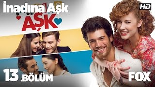 İnadına Aşk 13 Bölüm