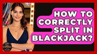 How To Correctly Split In Blackjack? - Casino Winners Advisor