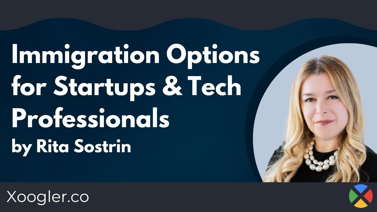 Immigrations Options for Startups and Tech Professionals featuring Rita Sostrin | Xoogler.co
