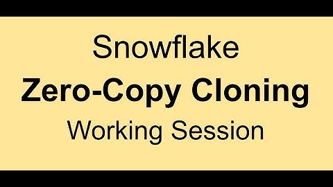 Snowflake - Zero-Copy Cloning - Working Session