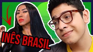 Porque você deve AMAR a INÊS BRASIL