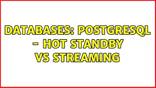 Databases: Postgresql - Hot standby vs Streaming