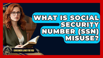 What Is Social Security Number (SSN) Misuse? - Consumer Laws For You
