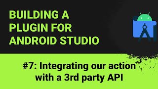 Building a plugin for Android Studio #7: Integrating our action with a 3rd party API