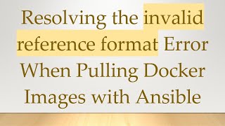 Resolving the invalid reference format Error When Pulling Docker Images with Ansible