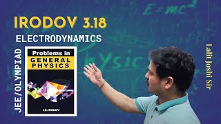 IE Irodov Problem 3.18 | Electrodynamics | by Lalit Joshi sir