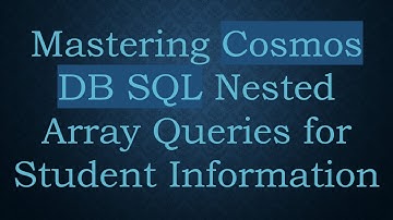 Mastering Cosmos DB SQL Nested Array Queries for Student Information