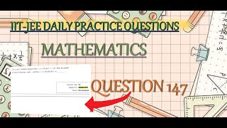 MATHEMATICS | QUESTION 147 | IIT-JEE DAILY PRACTICE QUESTION | QUES. CODE: M/A/PnC/C/Val/190423/147