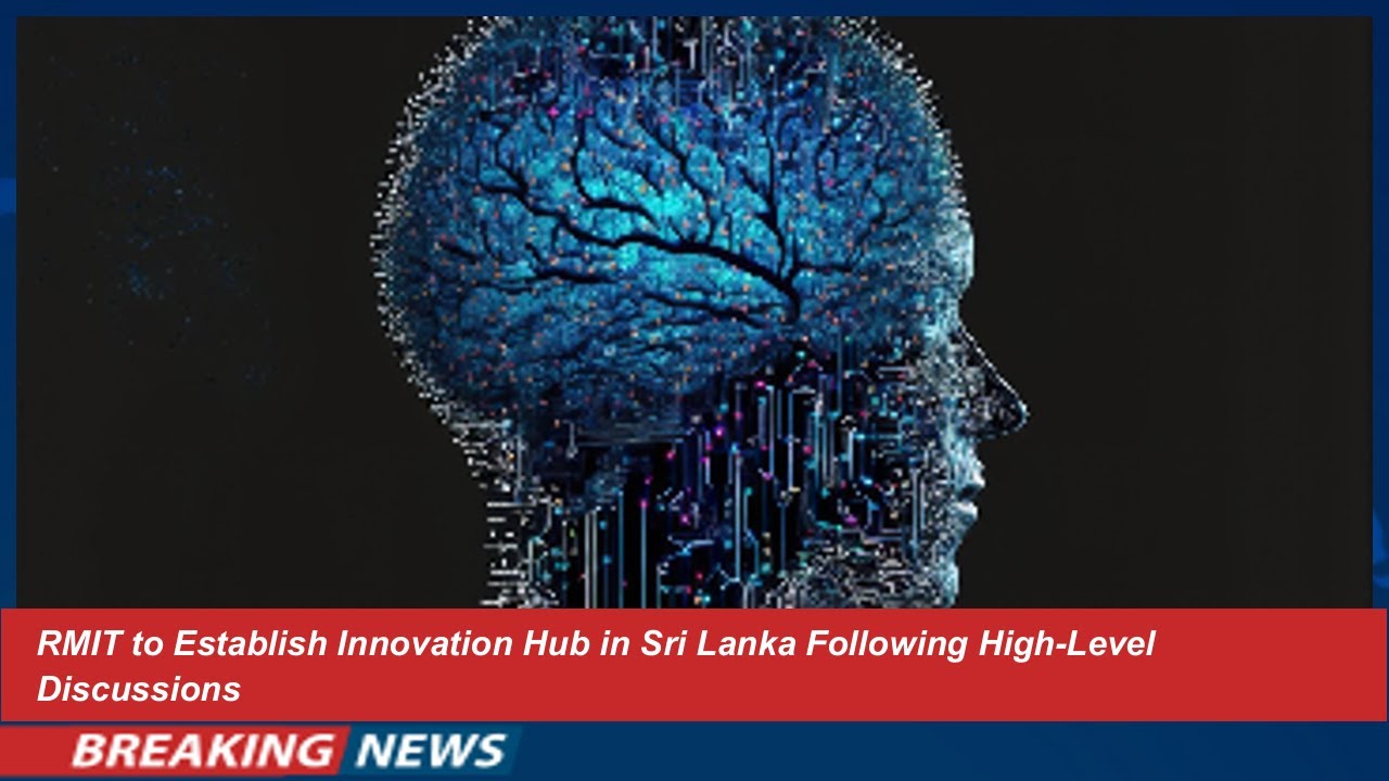 RMIT to Establish Innovation Hub in Sri Lanka Following High-Level Discussions