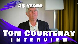 45 Years: Tom Courtenay Interview