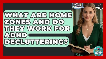 What Are Home Zones And Do They Work For ADHD Decluttering? - Managing Your ADHD