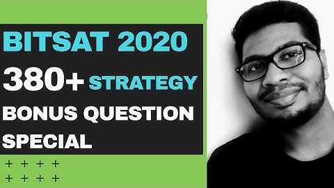 BITSAT 380+ Strategy 2020 | BITSAT 2020 Preparation Tips | BITS PILANI | Bonus Questions Special