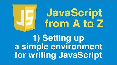 Learn JavaScript Tutorial, Part 1 - Setting up a simple environment for writing JavaScript