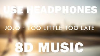 JoJo - Too Little Too Late (8D Audio)
