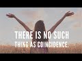 There is no such thing as coincidence