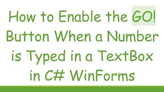 How to Enable the GO! Button When a Number is Typed in a TextBox in C# WinForms