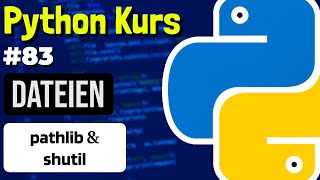 Pfade objektorientiert verwalten mit pathlib & shutil - 083 - Python Kurs (Deutsch)