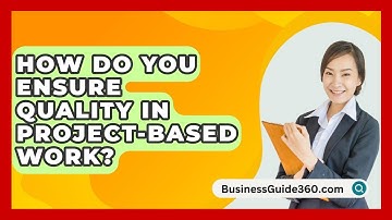 How Do You Ensure Quality In Project-based Work? - BusinessGuide360.com