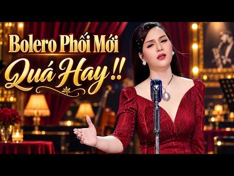 LK BOLERO PHỐI MỚI Hay Đến Mê Người 🔥 Khiến Hàng Triệu Con Tim Tan Chảy🔥🔥