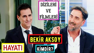 Bekir Aksoy Kimdir? Dizileri Filmleri