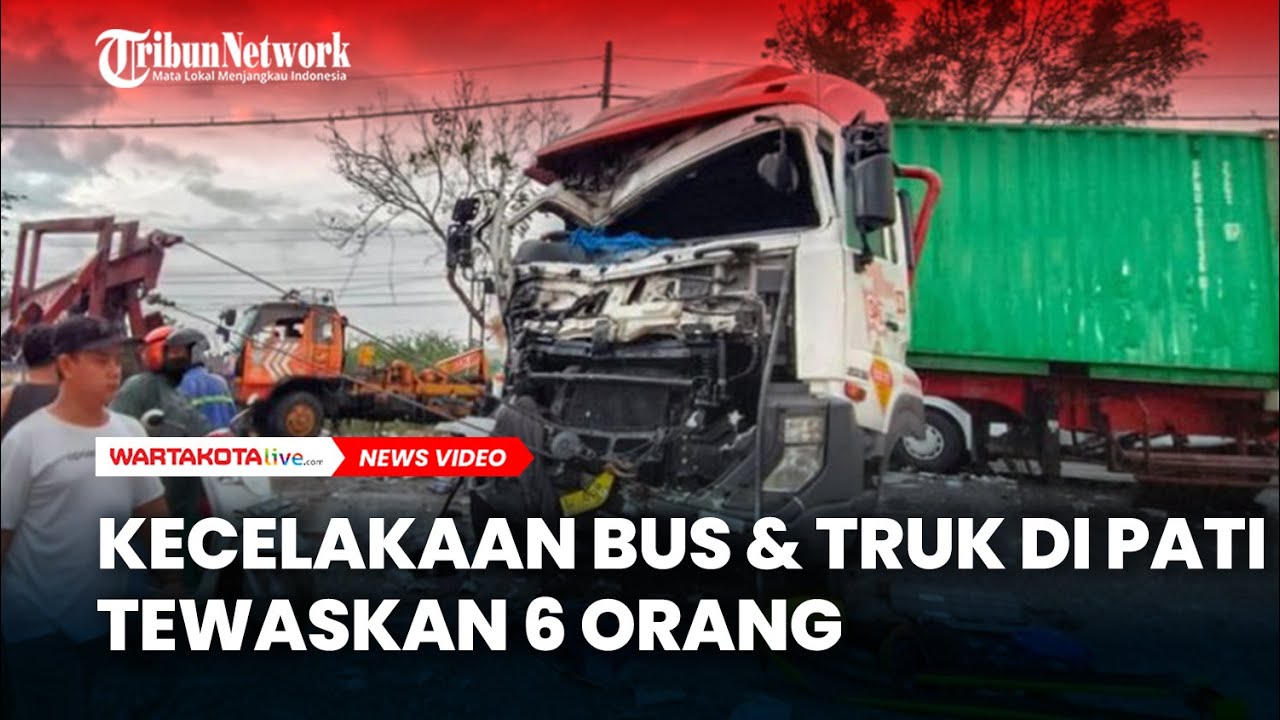 Kecelakaan Bus & Truk di Pati Jateng yang Tewaskan 6 Orang