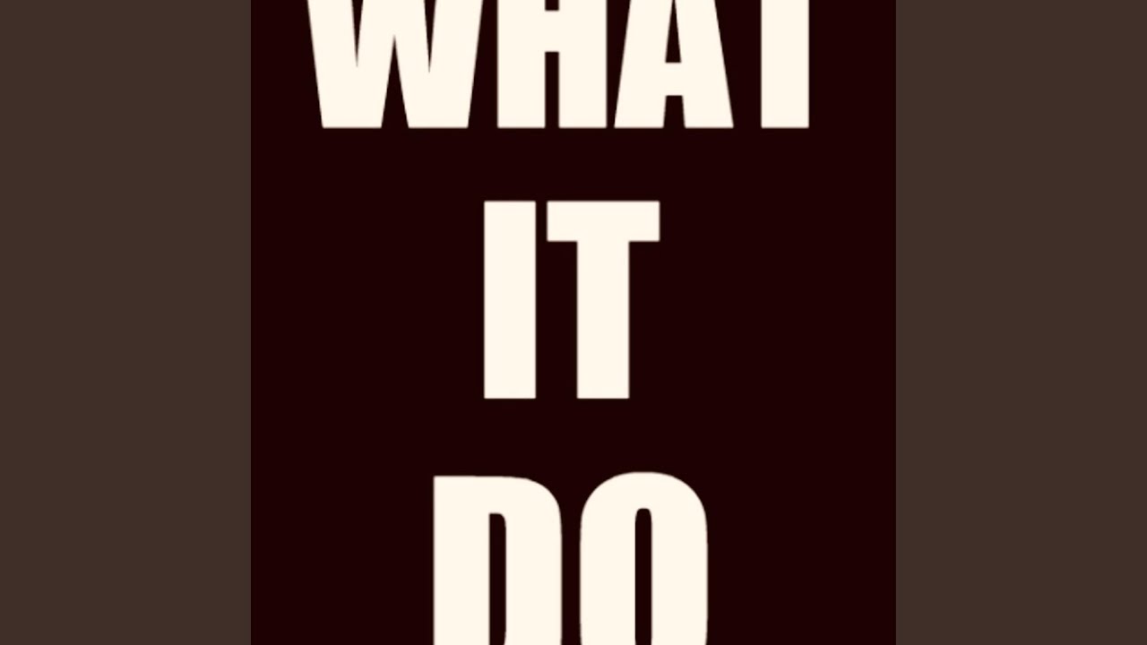 Watch What It Do on YouTube Watch What It Do on YouTube