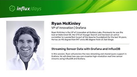Ryan McKinley [Grafana] | Streaming Sensor Data with Grafana and InfluxDB | InfluxDays SF 2019