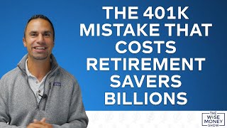 401K Mistake That Costs Retirement Savers Billions