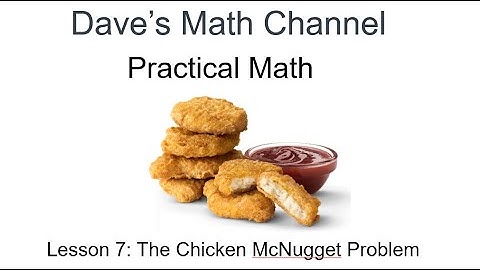 Practical Math, Lesson 6: The Chicken McNugget Problem