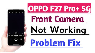 OPPO F27 Pro+ 5G Front Camera Not Working Problem Fix | Front Camera Open Nahi ho raha hai problem
