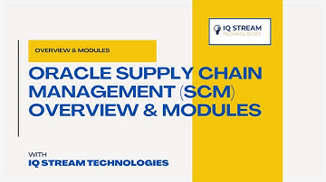 Oracle Supply Chain Management (SCM) Overview & Modules | IQStream Tech