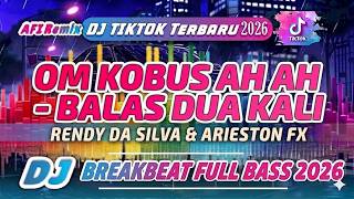 DJ AMBON TERBARU 2026 - OM KOBUS AH AH - BALAS DUA KALI FEAT RENDY DA SILVA & ARIESTON FX